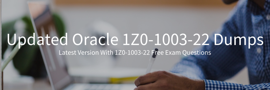Updated Oracle 1Z0-1003-22 Dumps